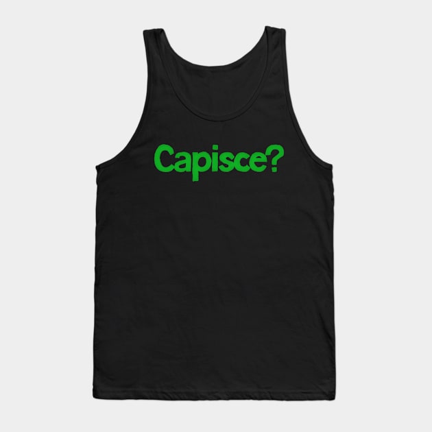 Capisce? ----- Retro Style Italian Phrase Design Tank Top by DankFutura